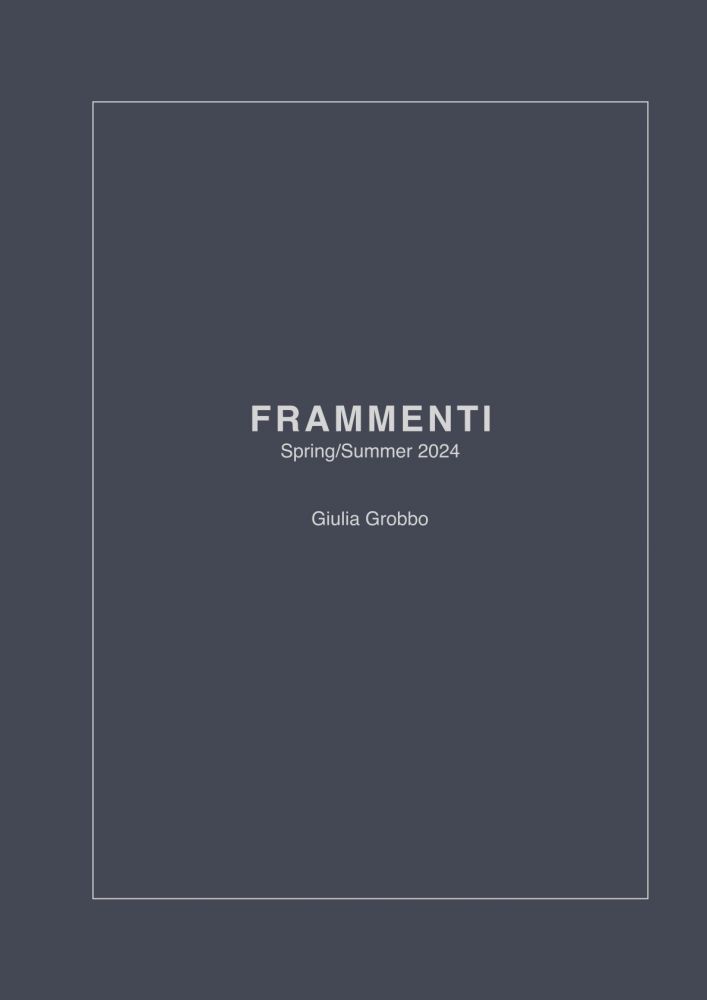COLLEZIONE FRAMMENTI Spring/Summer 2024 di Giulia Grobbo